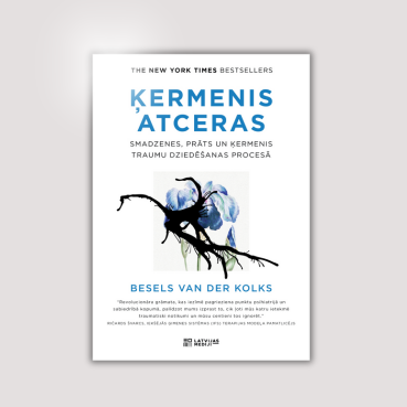 Besels van der Kolks “Ķermenis atceras” – ceļvedis traumas pieredzē