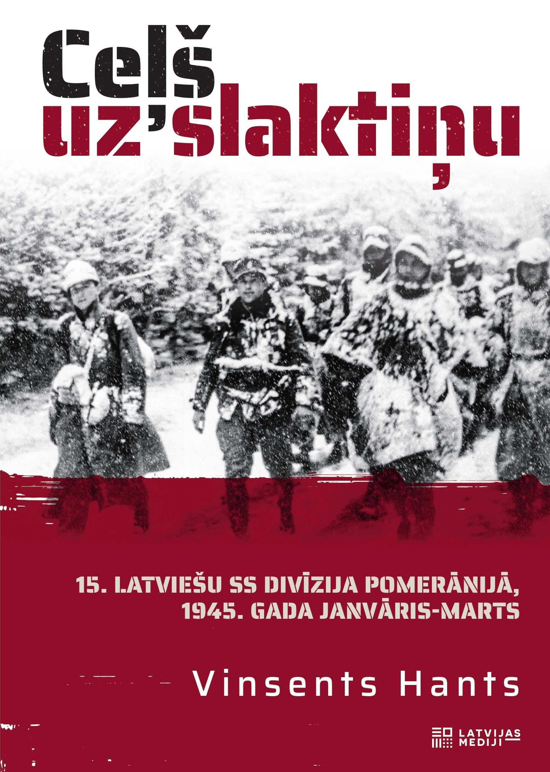 Ceļš uz slaktiņu. 15. latviešu SS divīzija Pomerānijā, 1945. gada janvāris–marts